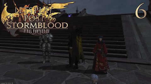 Let's Play Final Fantasy XIV POST STORMBLOOD Ep 6