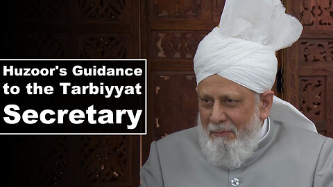 Huzoor's Guidance to the Tarbiyyat Secretary.