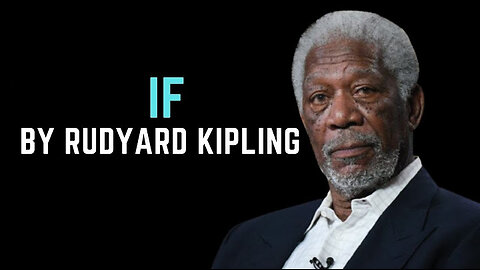 If Morgan Freeman read If by Rudyard Kipling