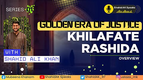 01 | Overview of Khilafat-E-Rashida: Golden Era of Justice Ft. Shahid Ali Khan