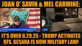 Juan O' Savin & Mel Carmine: It's Over 6.29.25 - Trump Activates QFS, GESARA Is Now Military Law!