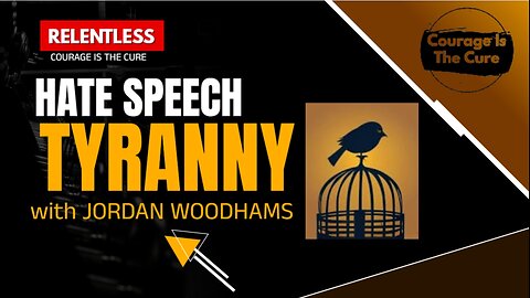 PODCAST RELENTLESS | HATE SPEECH TYRANNY with Jordan Woodhams | Ep 135