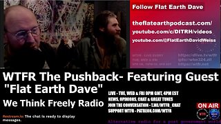 [WTFR] The Pushback - Featuring Guest "Flat Earth Dave" [Jan 31, 2024]