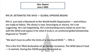 WAR REPORT - JUNE 01 2025 - RFK JR DETONATES THE WHO - GLOBAL UPRISING BEGINS