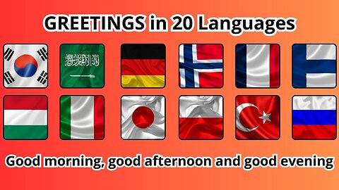 GREETINGS in 20 languages (Good morning, Good afternoon, Good evening)