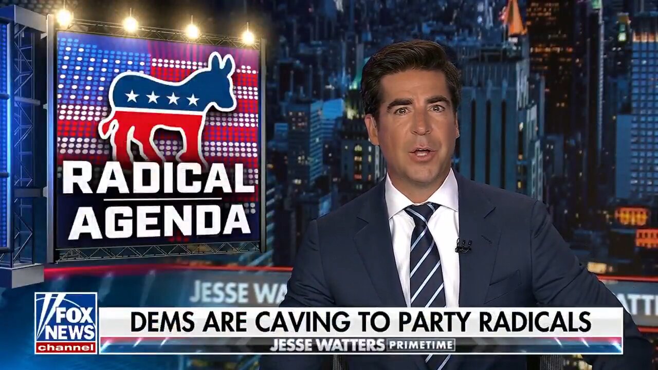 Jesse Watters · Dems are caving to party radicals