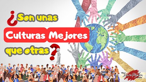 ¿Son algunas culturas mejores que otras? ¿Ó solo personas mejores?