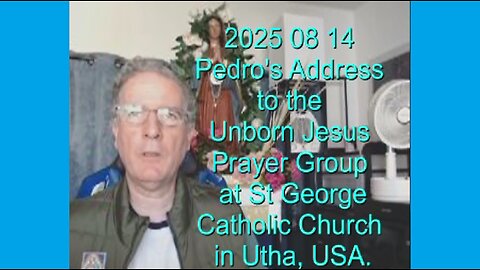 2025 08 14 - Address to the Unborn Jesus Group at St George - Utah - USA