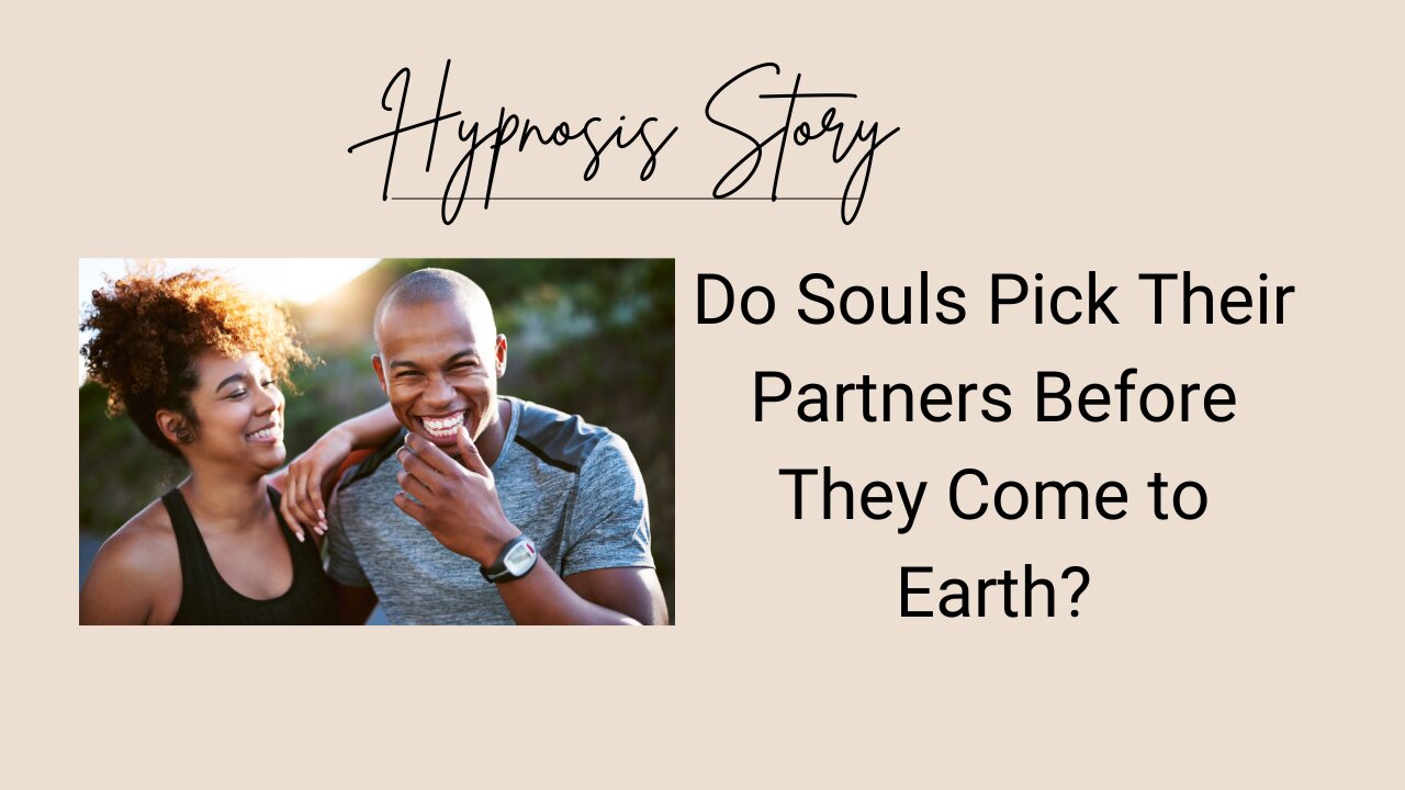 Hypnosis story: Do souls pick their partners before they come to earth?