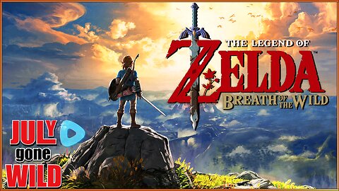The Legend Of Zelda Breath of the Wild | July Gone Wild #3
