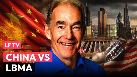 China’s Gold Standard to Topple LBMA - LFTV Ep 237 