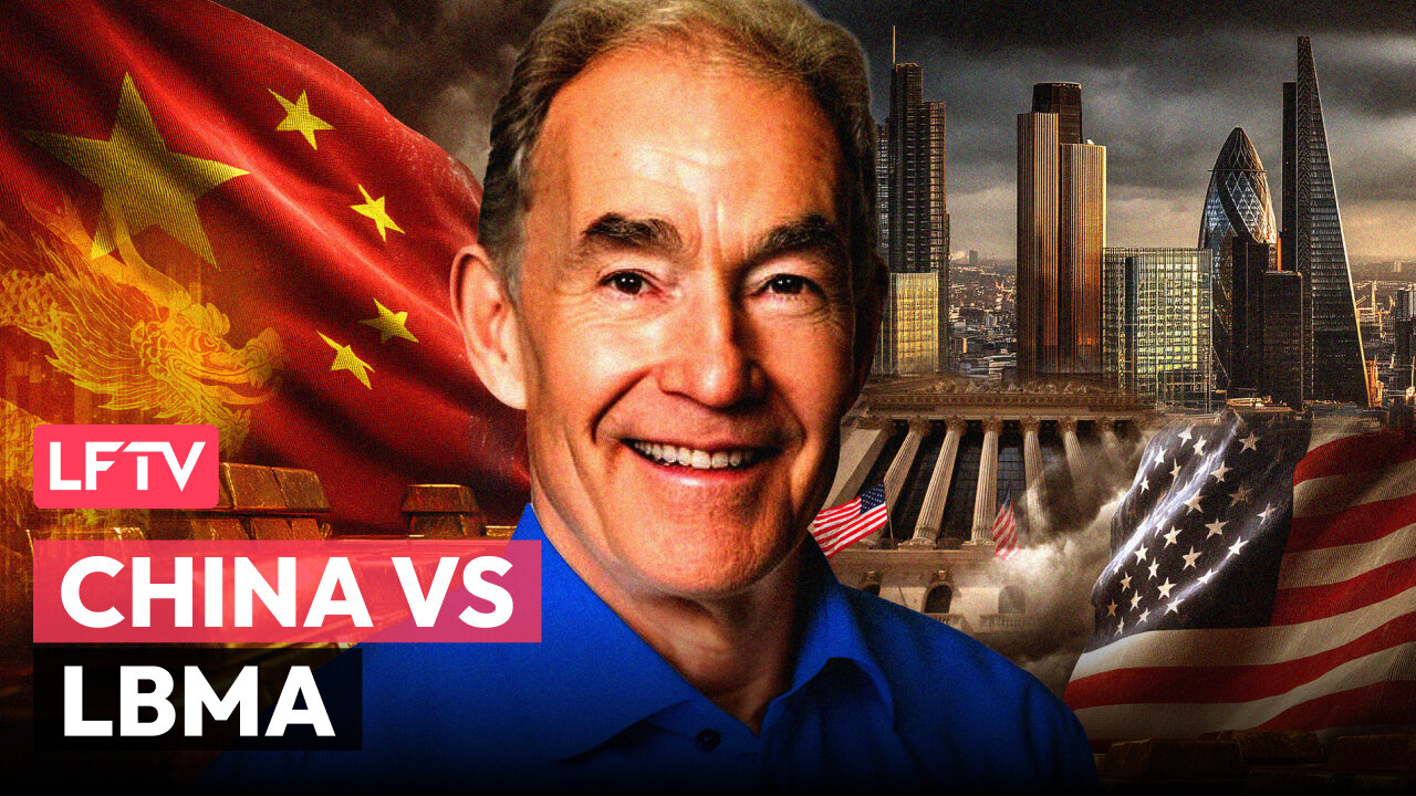 China’s Gold Standard to Topple LBMA - LFTV Ep 237