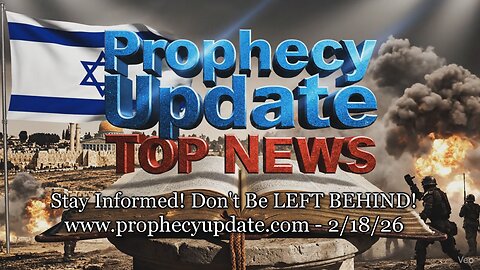 Prophecy Update Top News Headlines - (2/18/26)