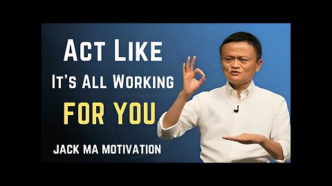 Act Like Everything Is Working in Your Favor | Jack Ma Motivational Speech