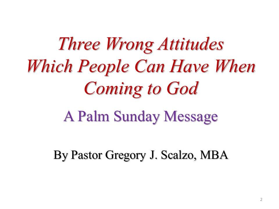 4/13/25 Three Wrong Attitudes, A Palm Sunday Message