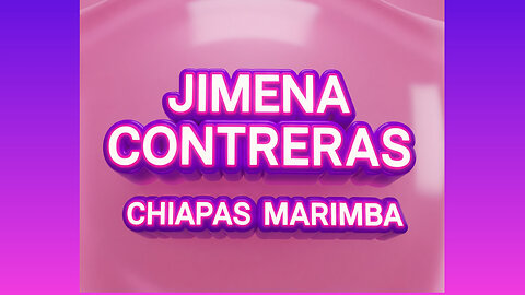 JIMENA CONTRERAS - CHIAPAS MARIMBA