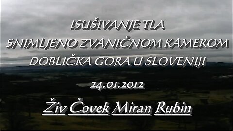 Miran Rubin - ISUŠIVANJE TLA 24/01/2012 -DOBLIČKA GORA U SLOVENIJI - Snimljeno zvanicnom kamerom.