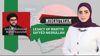 Mideastream: Legacy of Martyr Sayyed Nasrallah