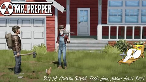 Day 19: Chicken Saved, Tesla Gun, Agent Goat Bust