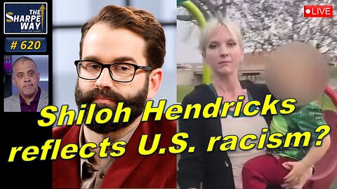 Sharpe Way No. 620! Shiloh Hendricks Reflects American Racism? 🤔 Reaction & LIVE discussion!