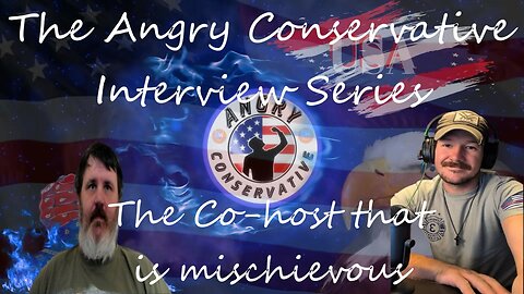 The Angry Conservative Interview Series Ep. 21 - The co-host that is mischievous