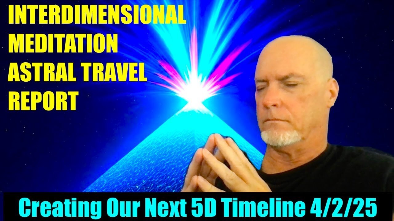 InterDimensional Meditation Astral Travel Report - April 2, 2025 New 5D Timeline Created