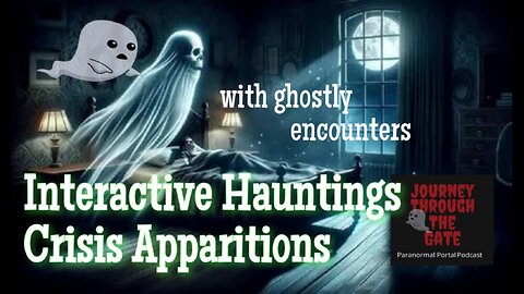 Interactive Hauntings and Crisis Apparitions