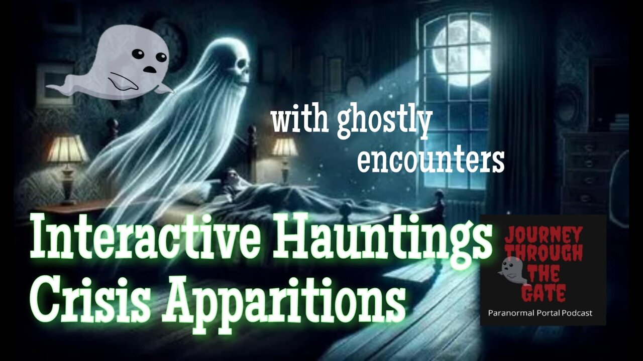 Interactive Hauntings and Crisis Apparitions