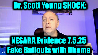 Dr. Scott Young SHOCK: NESARA Evidence 7.5.25 - Fake Bailouts with Obama