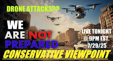 LIVE TONIGHT @ 9PM EST. ON THE CONSERVATIVE VIEWPOINT: ARE WE PREPARED FOR A DRONE ATTACK??