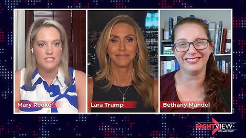 Lara Trump, Mary Rooke, Bethany Mandel
