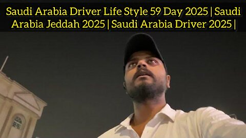 Saudi Arabia Driver Life Style 59 Day 2025 | Saudi Arabia Jeddah 2025 | Saudi Arabia Driver 2025 |