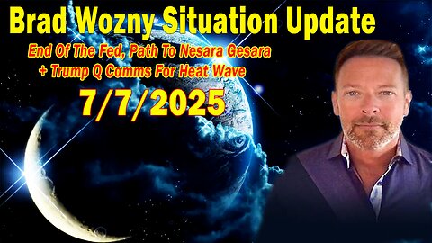 Brad Wozny Update July 7: "End Of The Fed, Path To Nesara Gesara + Trump Q Comms For Heat Wave"