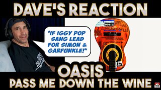 Dave's Reaction: Oasis — Pass Me Down The Wine