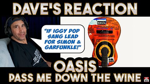 Dave's Reaction: Oasis — Pass Me Down The Wine