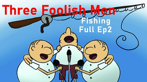 Full Three Foolish Men Cartoon: Ep2 (Fishing)