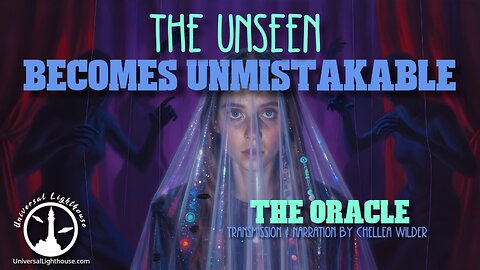 The Unseen Becomes Unmistakable ~ The Oracle ~ Chellea Wilder