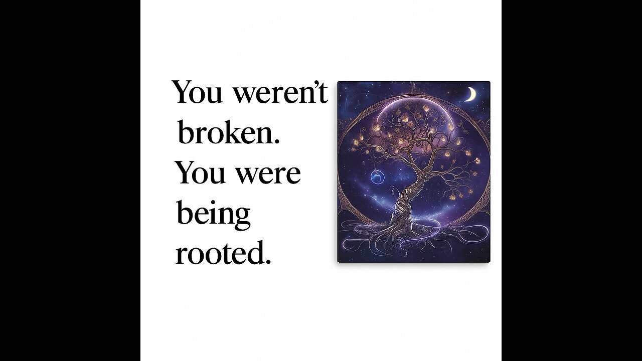 You weren’t broken. You were being rooted.