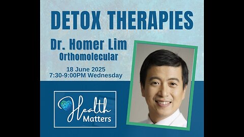 Health Matters Session 117 Detox Therapies with Dr. Homer Lim