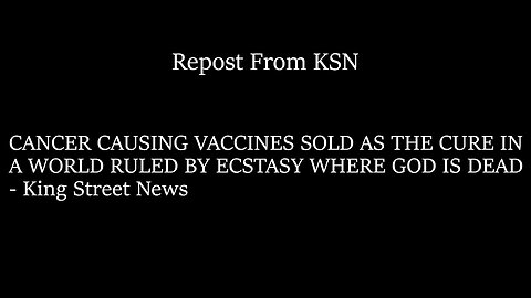 CANCER CAUSING VACCINES SOLD AS THE CURE IN A WORLD RULED BY ECSTASY WHERE GOD IS DEAD