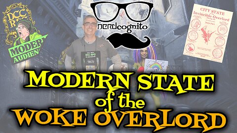 Modern State of the Woke Overlord - Nerdcognito Episode 276