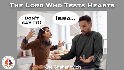 The Lord Who Tests Hearts - Kyle Chahanovich June 29th, 2025