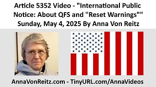 Article 5352 Video - International Public Notice: About QFS and "Reset Warnings" By Anna Von Reitz