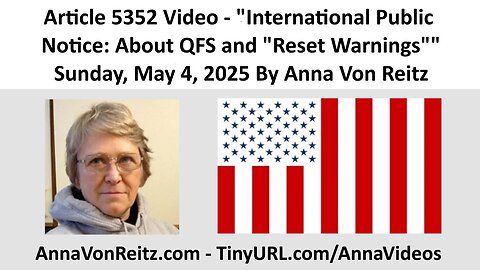 Article 5352 Video - International Public Notice: About QFS and "Reset Warnings" By Anna Von Reitz