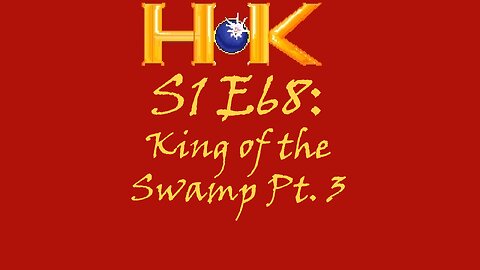 S1 E68 - King of the Swamp Pt. 3