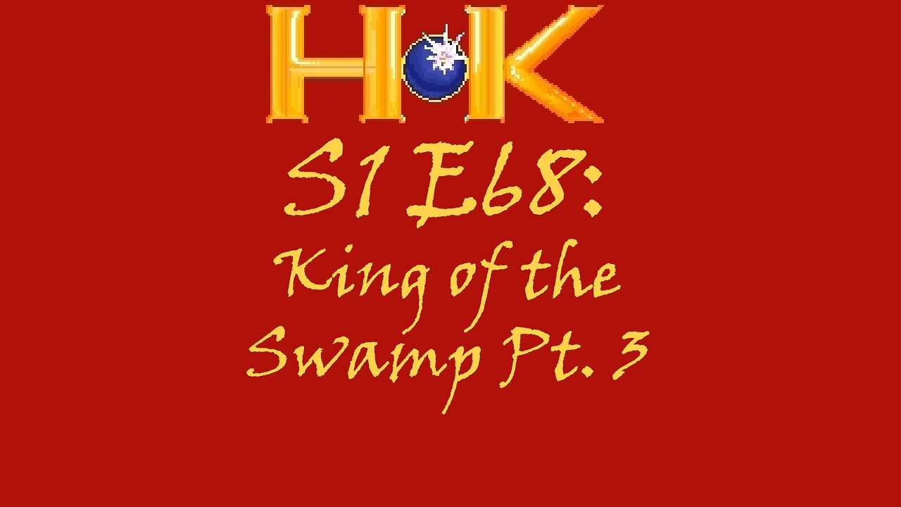 S1 E68 - King of the Swamp Pt. 3