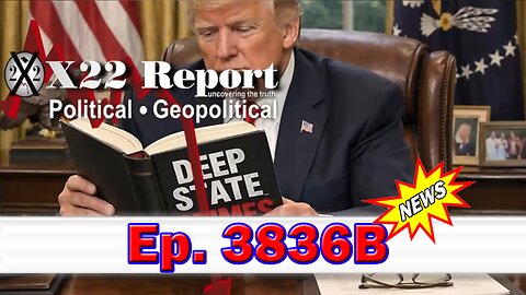 X22 Report Episode #3836B - Patriots Are In Trusted Position, Time To Show The World The Truth