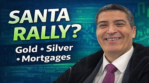 Santa Claus Rally, Gold & Silver, and the Mortgage Market Paradox | Aquiles Larrea