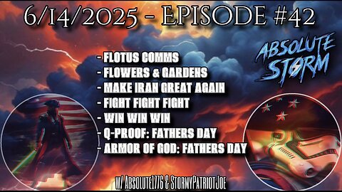 Absolute Storm Ep 42 6/15/25 7:30pm EST FLOTUS|Iran|QProof|ArmorOfGod