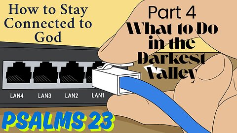 How to Stay Connected to God - part 4 - What to Do in the Darkest Valley
